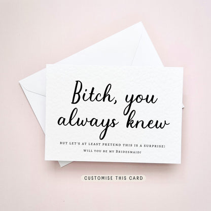 Bitch You Knew | Will You Be My Bridesmaid Proposal Gift - Other Roles & Personalisation Available