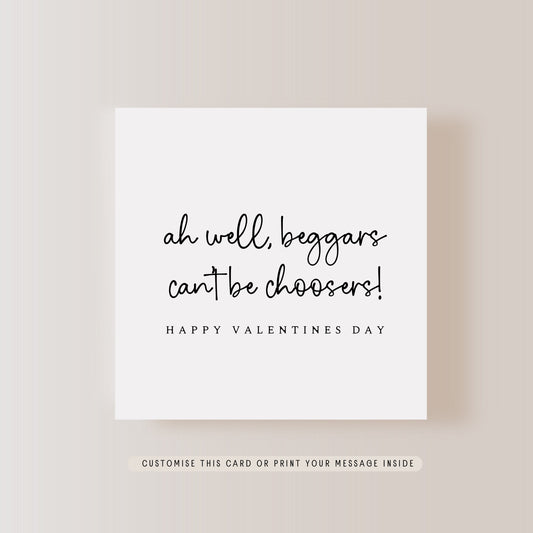 Valentines Day Greeting Card | Beggars Can’t Be Choosers | Little Paper Bird Ltd